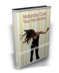 Naturally Cure Your Headaches - Viral eBook