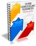 Home Remodeling Business Startup Guide (PLR)