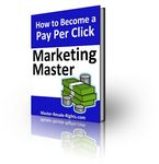 How To Become a Pay Per Click Marketing Master (PLR)