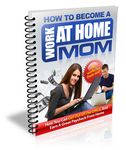 How to Become a Work at Home Mom - Viral eBook