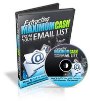 Extracting Maximum Cash From Your Email List - Video Series