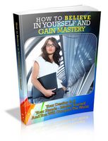 How to Believe in Yourself and Gain Mastery - Viral eBook