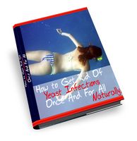 How to Get Rid of Yeast Infections Once and For All Naturally