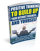 Positive Thinking to Build Up Your Internet Business (PLR)