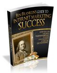 Ben Franklin's Guide to Internet Marketing Success (Viral PLR)