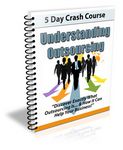 Understanding Outsourcing - 5 Day eCourse (PLR)