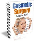 Cosmetic Surgery - Is It For You? (PLR)