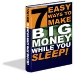 7 Easy Ways to Make Big Money While You Sleep (PLR)