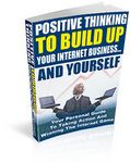 Positive Thinking to Build Up Your Internet Business (PLR)
